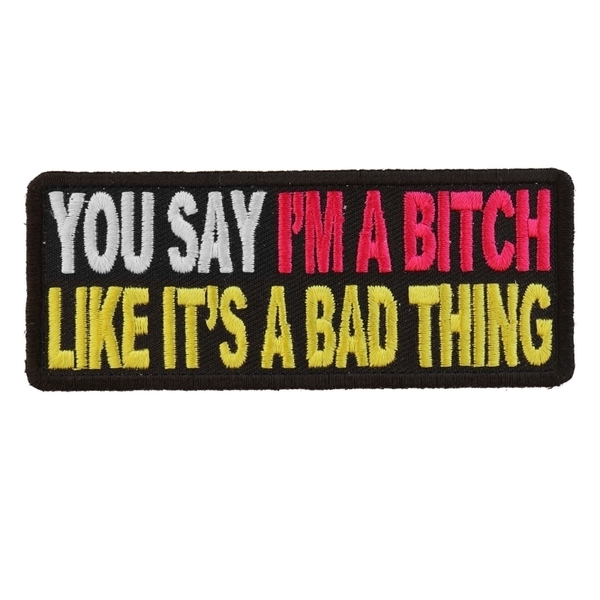 P2981 You Say I'm A Bitch Like It's A Bad Thing Patch | Patches