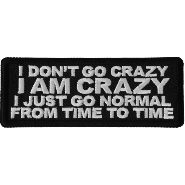 P6688 I Don't Go Crazy I am Crazy I just go normal from time to time Patch | Patches