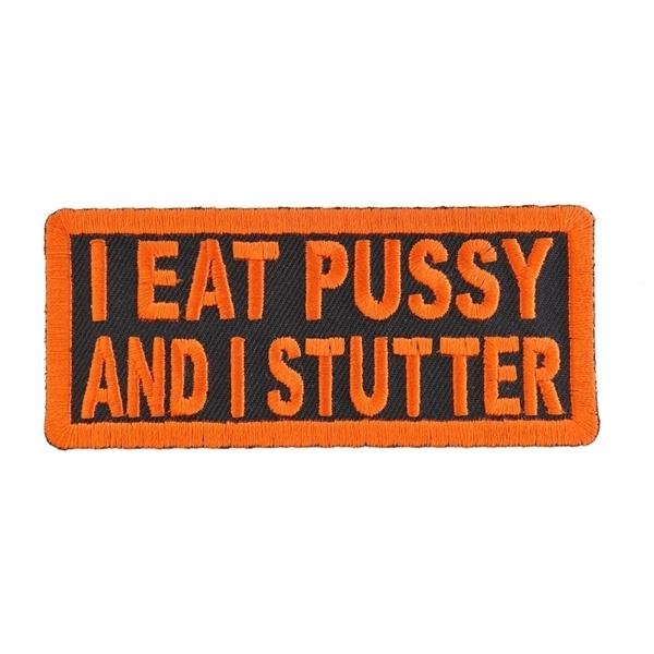 P1200 I Eat Pussy and I Stutter Naughty Iron on Patch | Patches