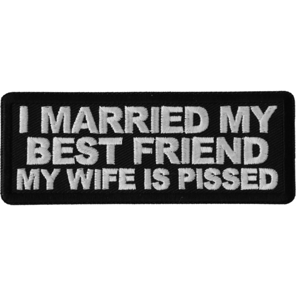 P6690 I Married my Best Friend My Wife is Pissed Patch | Patches