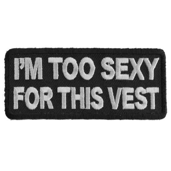 P2746 I'm Too Sexy For This Vest Fun Biker Patch | Patches