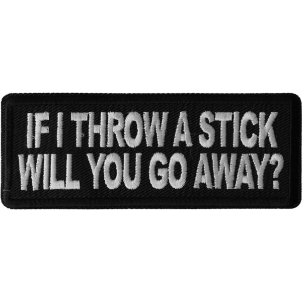 P6671 If I throw a Stick will you go away Patch | Patches