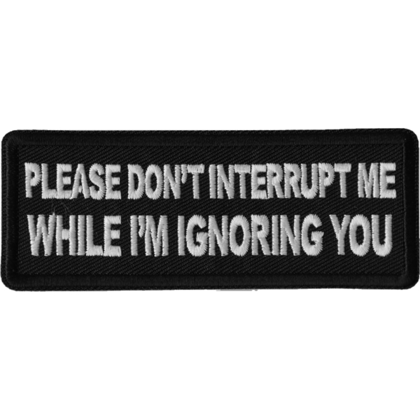 P6670 Please Don't Interrupt Me While I'm Ignoring you Patch | Patches