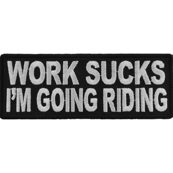 P4228 Work Sucks I'm Going Riding Biker Saying Patch | Patches