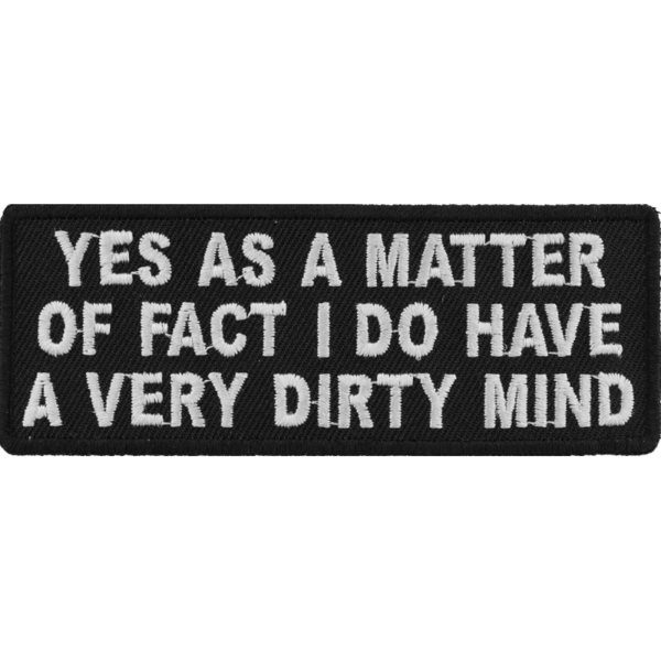 P4745 Yes As A Matter Of Fact I Do Have A Very Dirty Mind Patch | Patches
