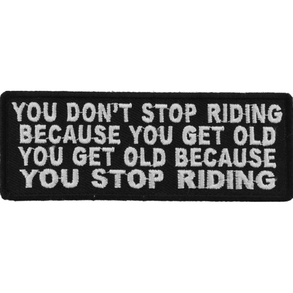 P4413 You Don't Stop Riding Because You Get Old, You Get Old Because You Stop Ri | Patches
