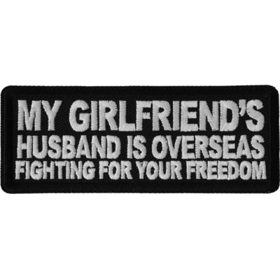 P6691 My Girlfriend's Husband is Overseas Fighting For Your Freedom Patch