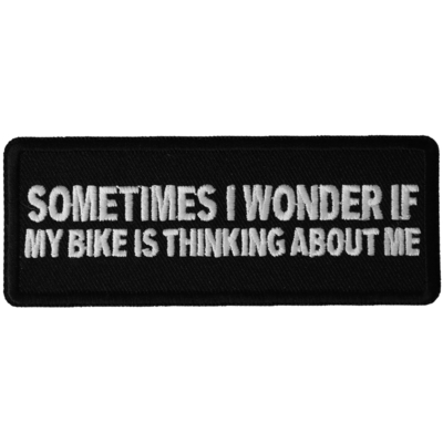 P6471 Sometimes I wonder if My Bike is Thinking About Me Funny Biker Patch